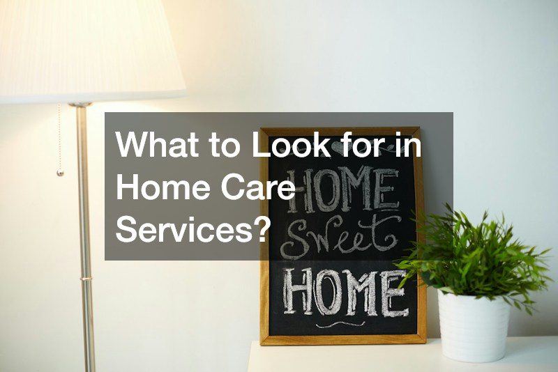 What to Look for in Home Care Services?