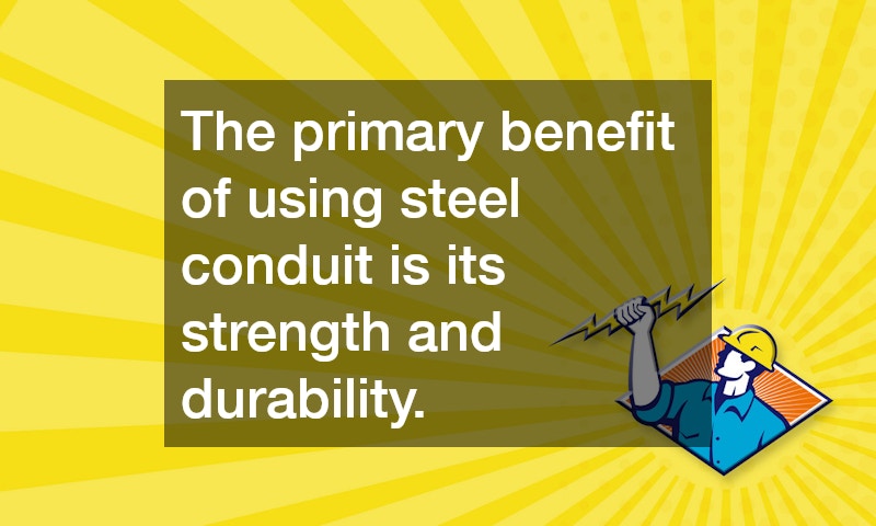 The primary benefit of using steel conduit is its strength and durability.
