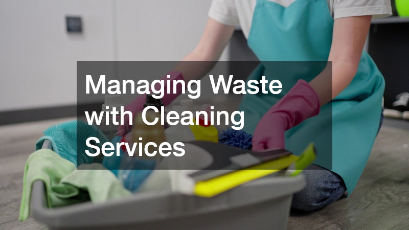 Managing Waste with Cleaning Services