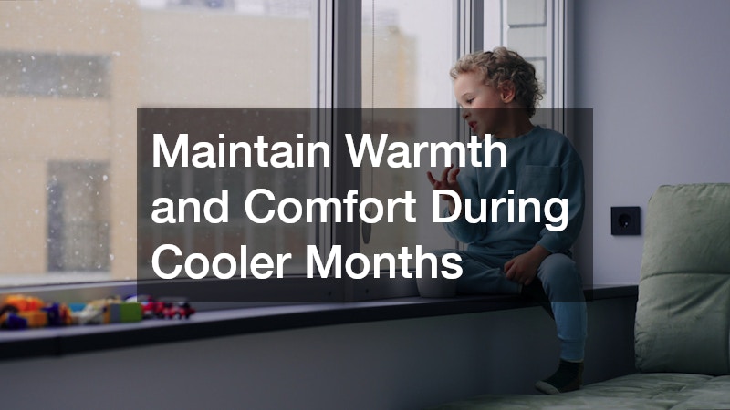 Maintain Warmth and Comfort During Cooler Months