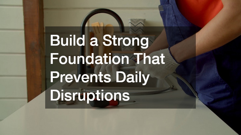 Build a Strong Foundation That Prevents Daily Disruptions