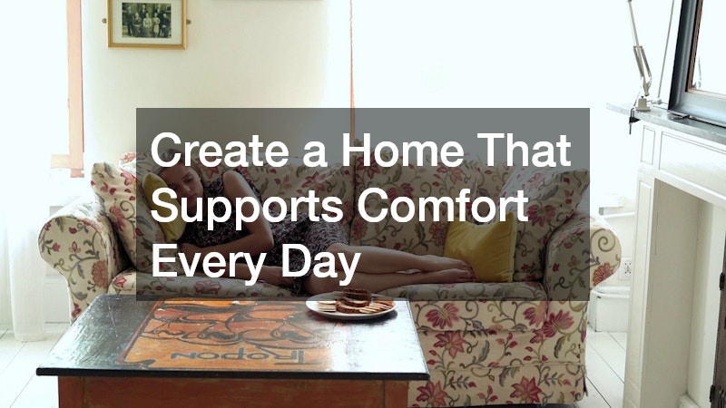 Create a Home That Supports Comfort Every Day