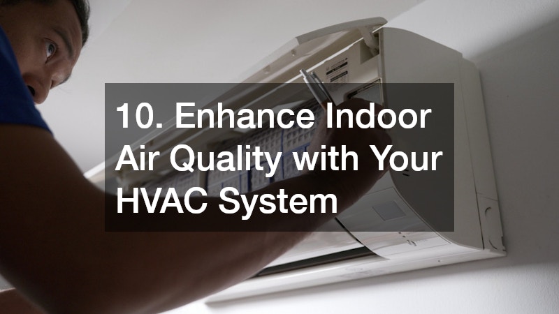 10. Enhance Indoor Air Quality with Your HVAC System