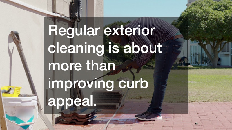 Regular exterior cleaning is about more than improving curb appeal.