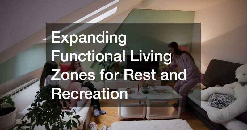 Expanding Functional Living Zones for Rest and Recreation