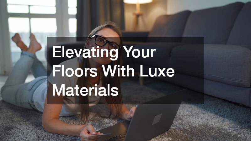 Elevating Your Floors With Luxe Materials