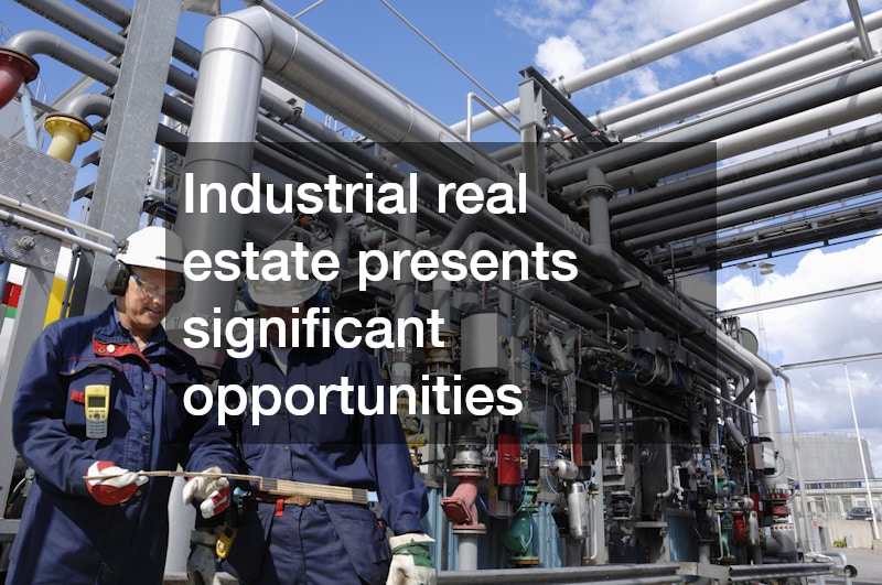 Industrial real estate presents significant opportunities