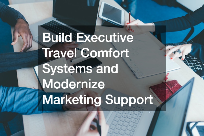 Build Executive Travel Comfort Systems and Modernize Marketing Support