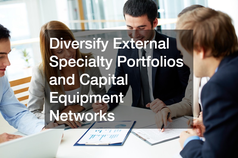 Diversify External Specialty Portfolios and Capital Equipment Networks