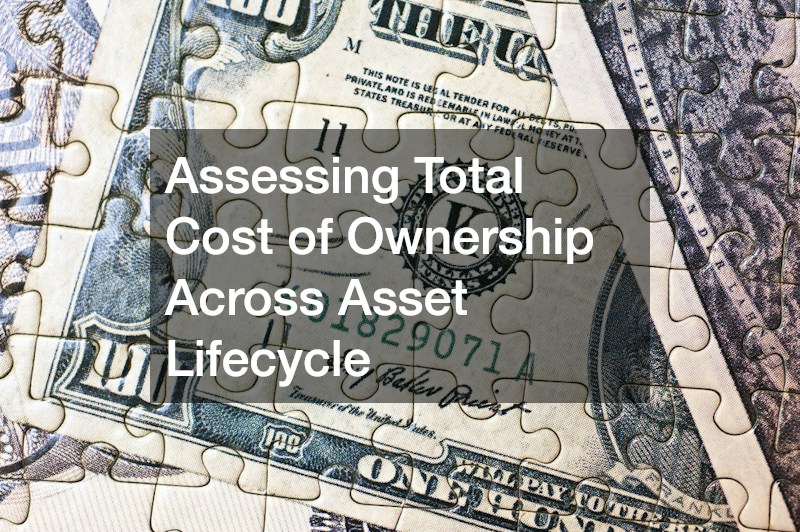 Assessing Total Cost of Ownership Across Asset Lifecycle