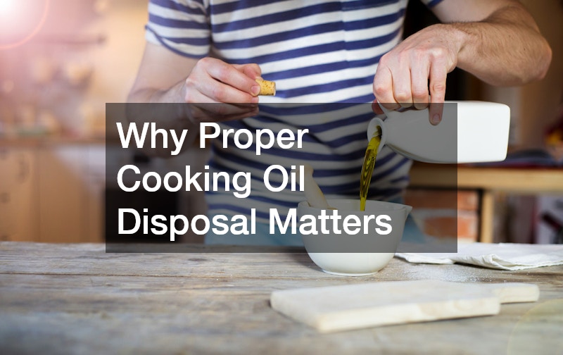 Why Proper Cooking Oil Disposal Matters
