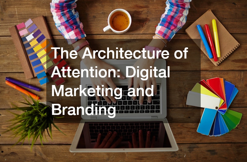 The Architecture of Attention: Digital Marketing and Branding