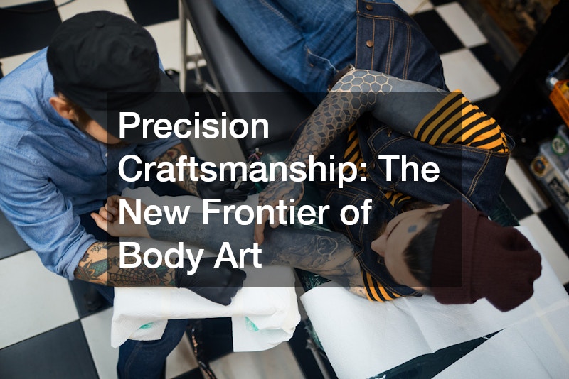 Precision Craftsmanship: The New Frontier of Body Art