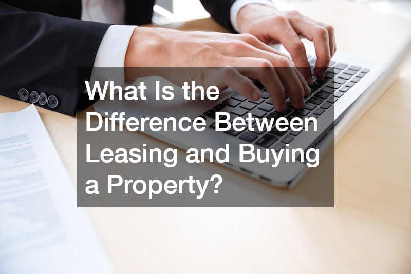 What Is the Difference Between Leasing and Buying a Property?