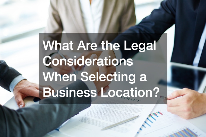 What Are the Legal Considerations When Selecting a Business Location?