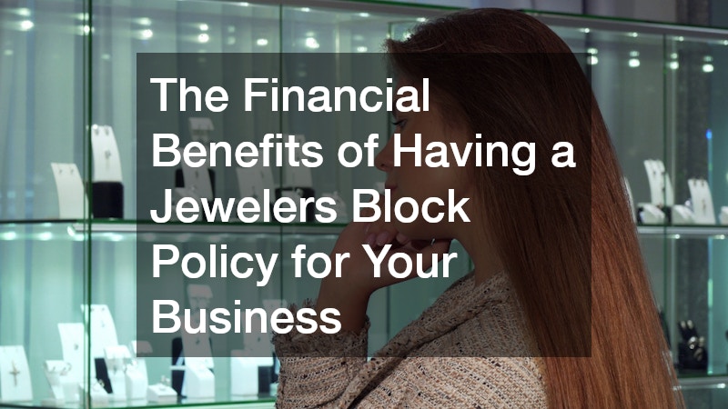 The Financial Benefits of Having a Jewelers Block Policy for Your Business