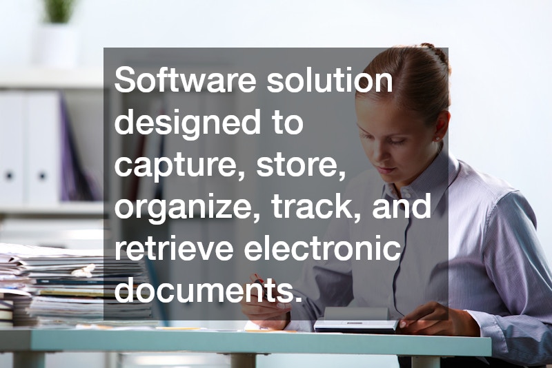 Software solution designed to capture, store, organize, track, and retrieve electronic documents.