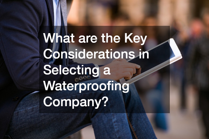 What are the Key Considerations in Selecting a Waterproofing Company?