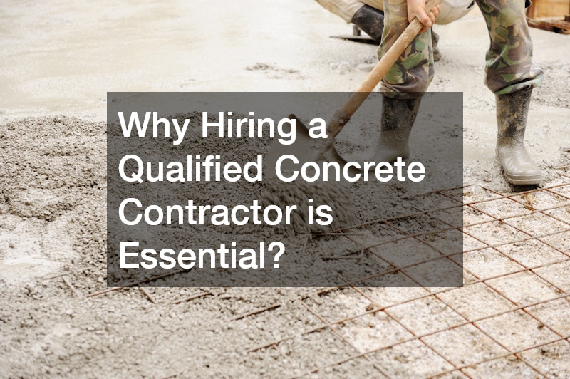 Why Hiring a Qualified Concrete Contractor is Essential?