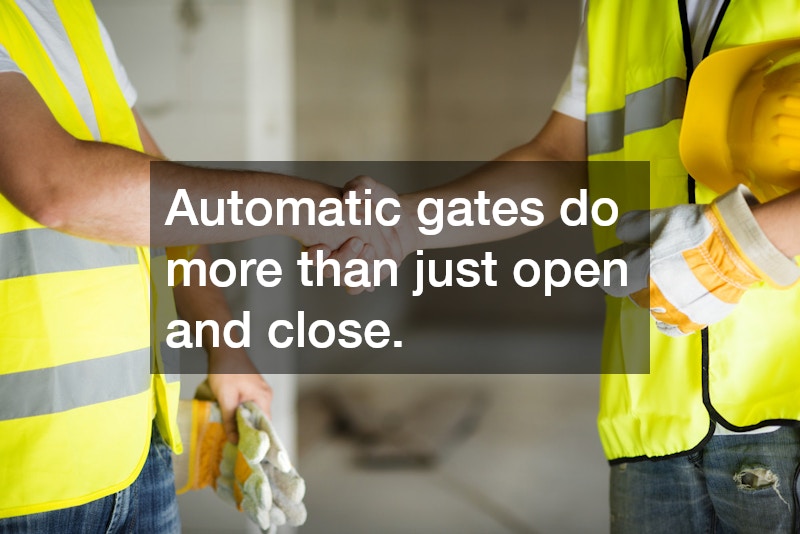 Automatic gates do more than just open and close.