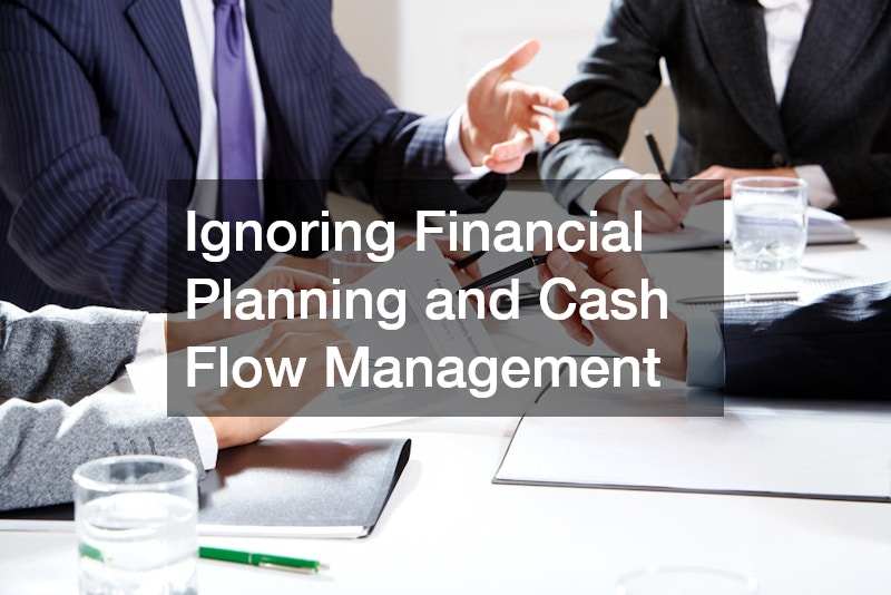 Ignoring Financial Planning and Cash Flow Management