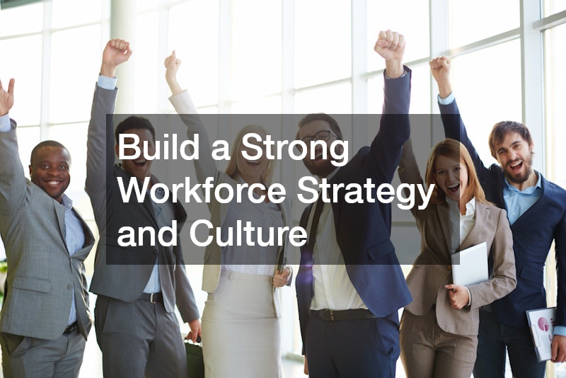 Build a Strong Workforce Strategy and Culture
