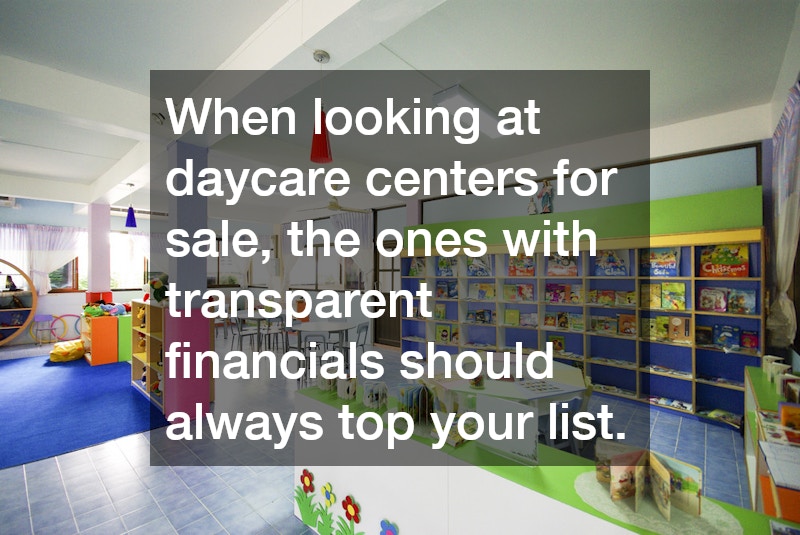 When looking at daycare centers for sale, the ones with transparent financials should always top your list.