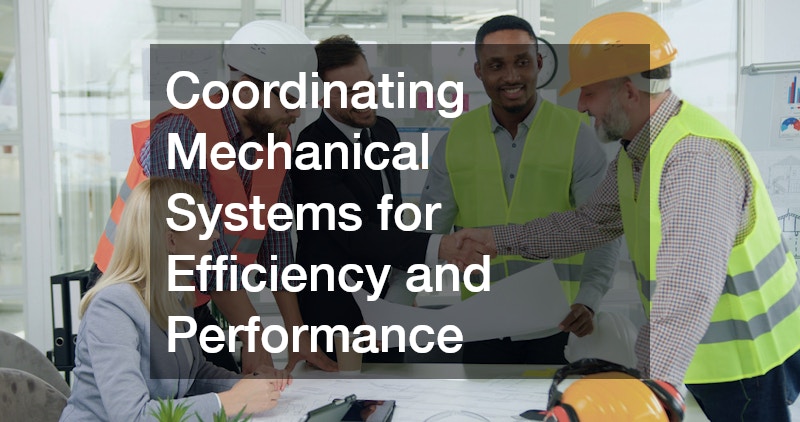 Coordinating Mechanical Systems for Efficiency and Performance