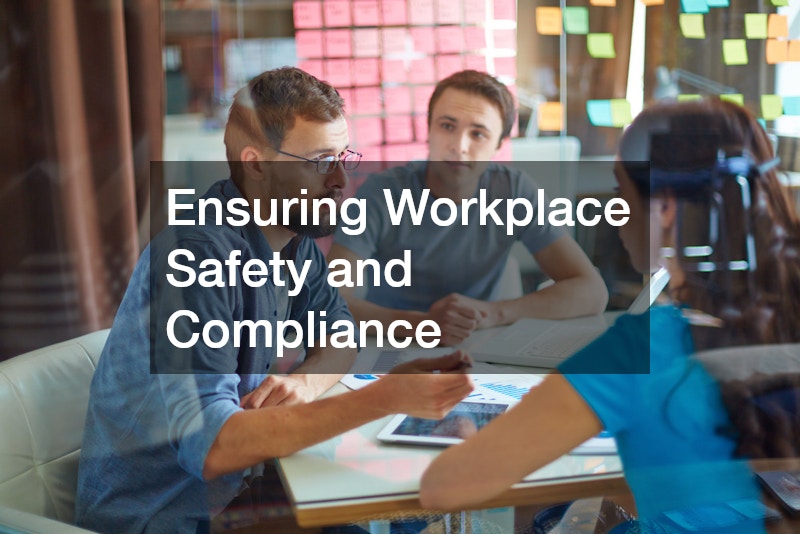 Ensuring Workplace Safety and Compliance