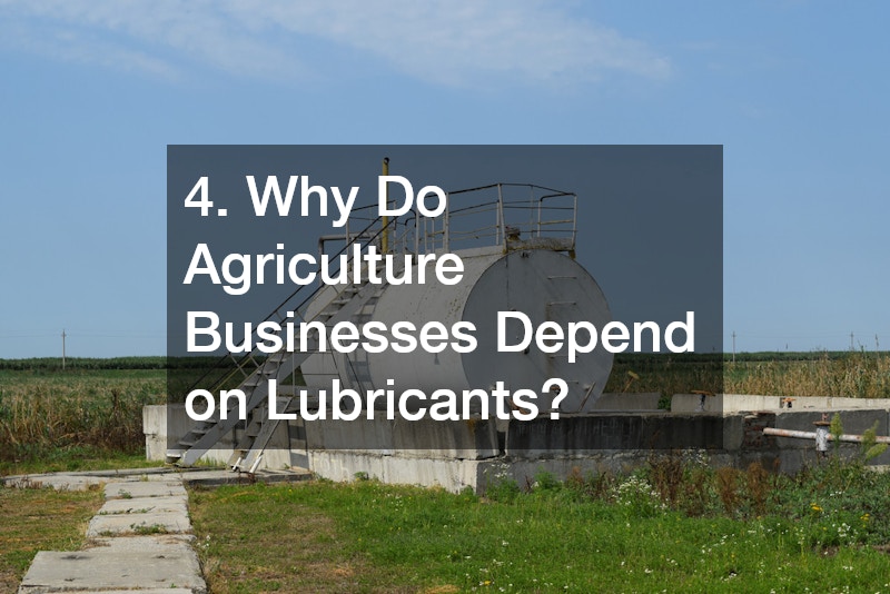 4. Why Do Agriculture Businesses Depend on Lubricants?