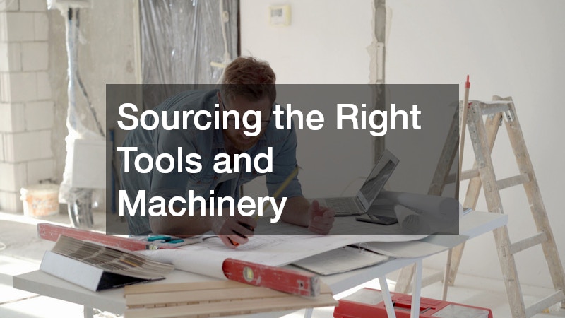 Sourcing the Right Tools and Machinery