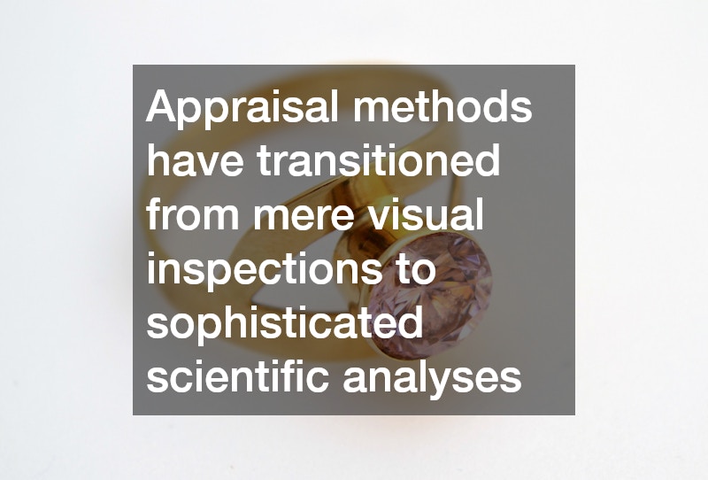 Appraisal methods have transitioned from mere visual inspections to sophisticated scientific analyses
