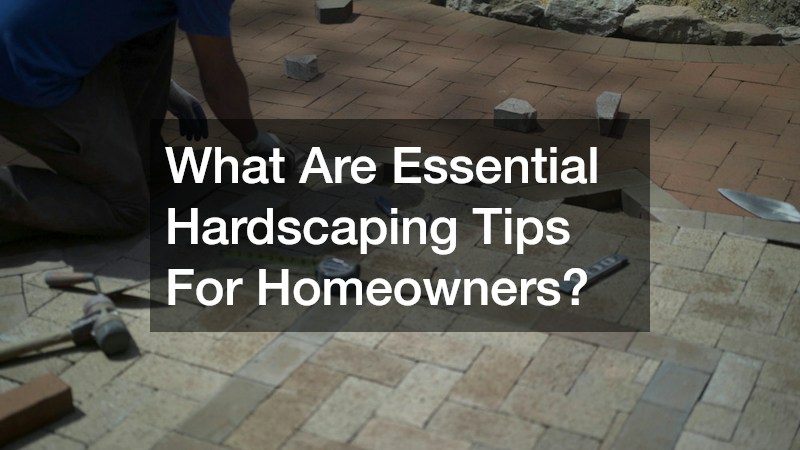 What Are Essential Hardscaping Tips For Homeowners?