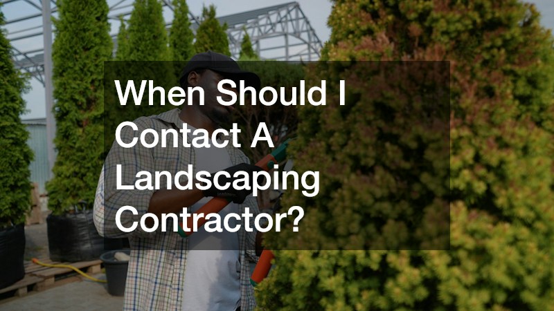 When Should I Contact A Landscaping Contractor?