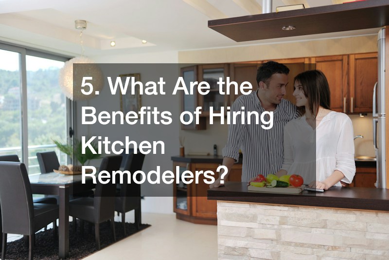5. What Are the Benefits of Hiring Kitchen Remodelers?
