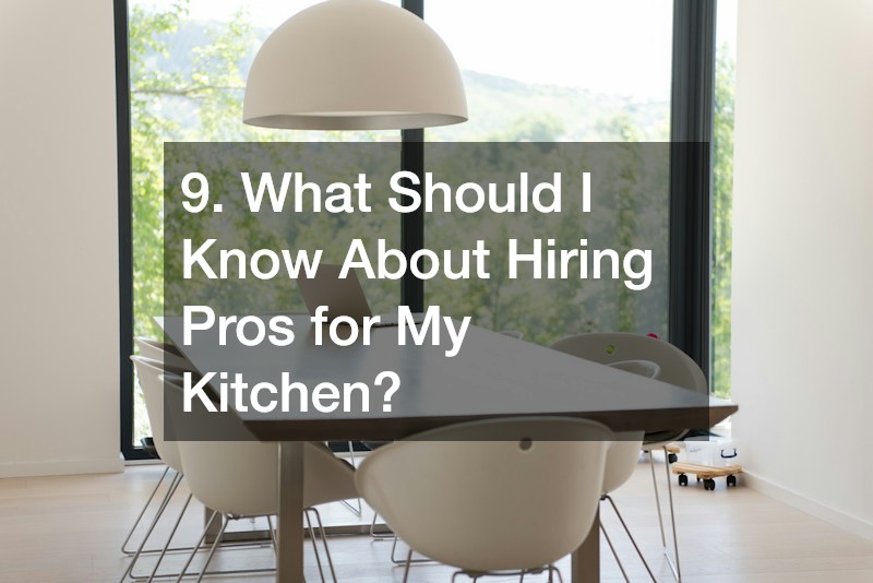 9. What Should I Know About Hiring Pros for My Kitchen?