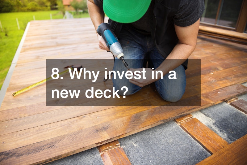 8. Why invest in a new deck?