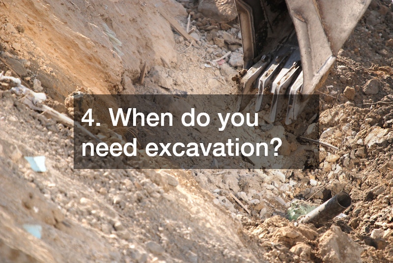 4. When do you need excavation?