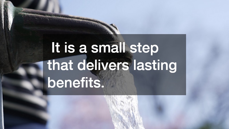  It is a small step that delivers lasting benefits.
