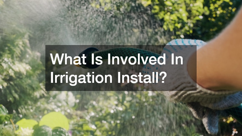What Is Involved In Irrigation Install?