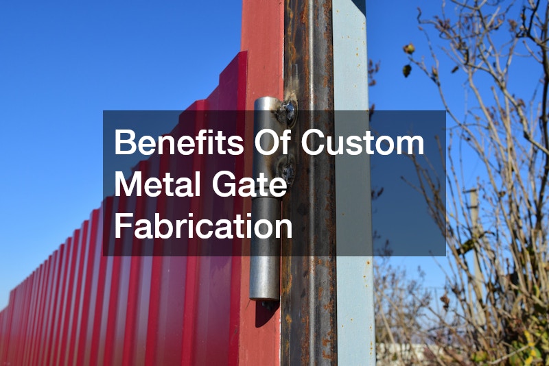 Benefits Of Custom Metal Gate Fabrication