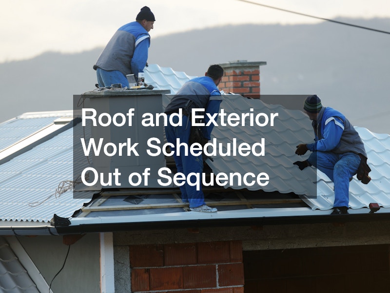 Roof and Exterior Work Scheduled Out of Sequence
