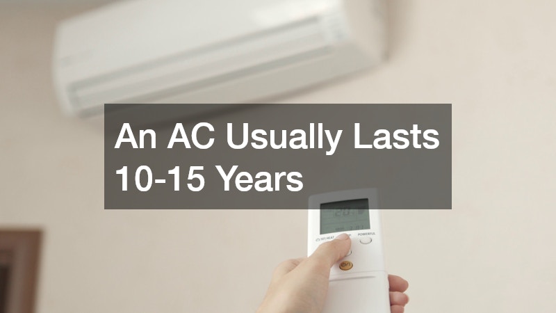 An AC Usually Lasts 10-15 Years