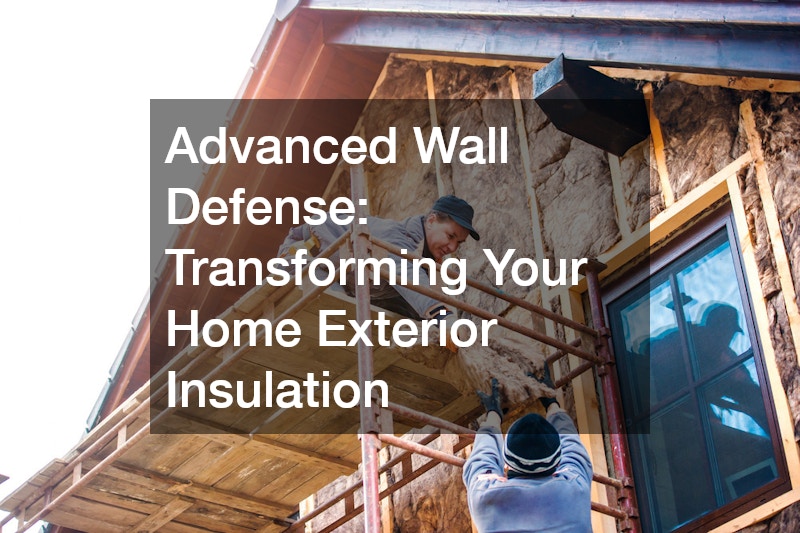 Advanced Wall Defense: Transforming Your Home Exterior Insulation