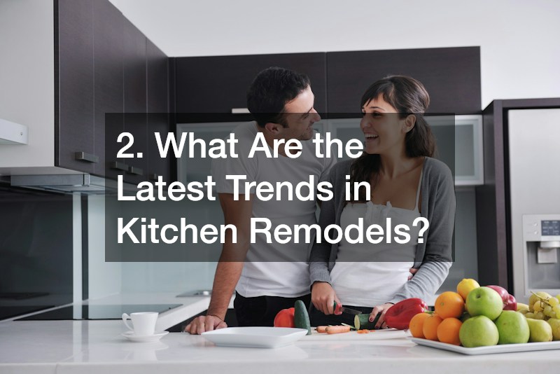 2. What Are the Latest Trends in Kitchen Remodels?