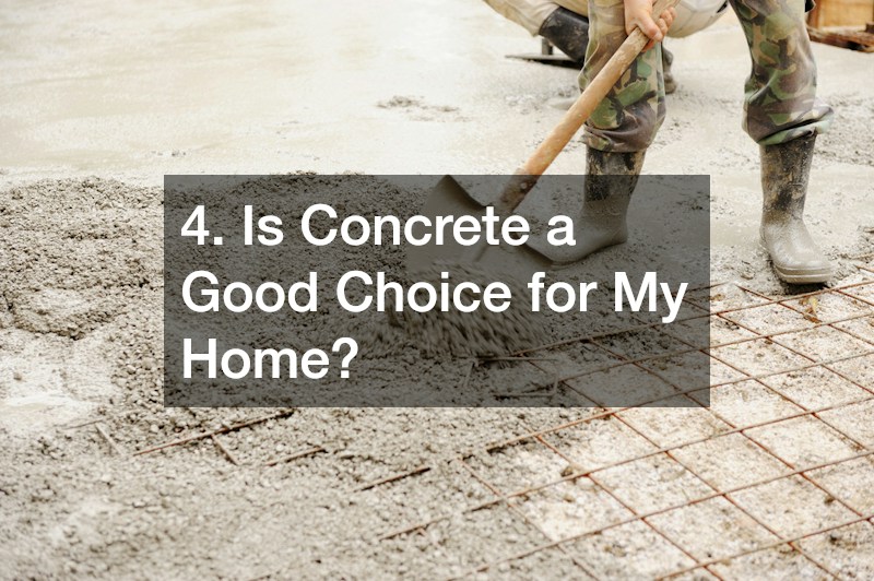 4. Is Concrete a Good Choice for My Home?