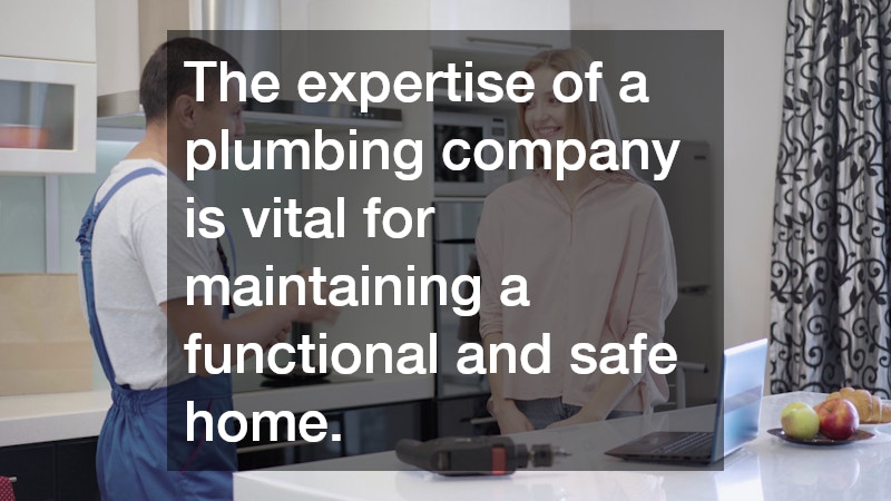 The expertise of a plumbing company is vital for maintaining a functional and safe home.