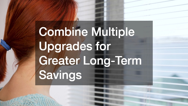 Combine Multiple Upgrades for Greater Long-Term Savings