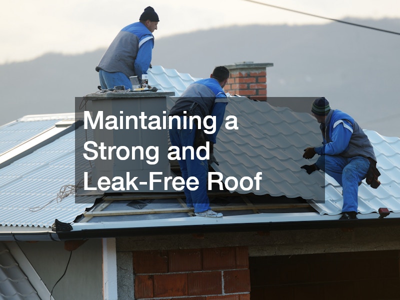Maintaining a Strong and Leak-Free Roof