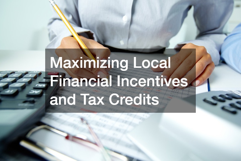 Maximizing Local Financial Incentives and Tax Credits